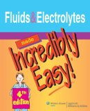 Fluids and Electrolytes Made Incredibly Easy! 4th 9781582555652 Front Cover