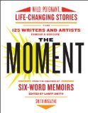 Moment Wild, Poignant, Life-Changing Stories from 125 Writers and Artists Famous and Obscure cover art