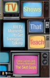 TV Shows That Teach 100 TV Moments to Get Teenagers Talking 2008 9780310273653 Front Cover