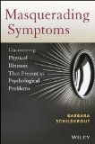 Masquerading Symptoms Uncovering Physical Illnesses That Present As Psychological Problems  9780470890653 Front Cover