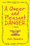 Queer and Pleasant Danger The True Story of a Nice Jewish Boy Who Joins the Church of Scientology, and Leaves Twelve Years Later to Become the Lovely Lady She Is Today 2012 9780807001653 Front Cover