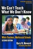 We Can't Teach What We Don't Know White Teachers, Multiracial Schools 2nd 9780807746653 Front Cover