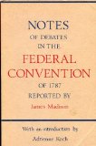 Notes of Debates in the Federal Convention Of 1787 