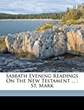 Sabbath Evening Readings on the New Testament St. Mark 2010 9781172010653 Front Cover