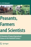 Peasants, Farmers and Scientists A Chronicle of Tropical Agricultural Science in the Twentieth Century 2007 9781402061653 Front Cover