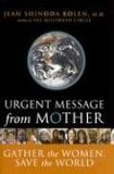 Urgent Message from Mother Gather the Women, Save the World (Eco Feminism, Mother Earth, for Readers of Goddesses in Everywoman) 2005 9781573242653 Front Cover