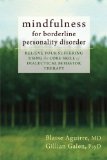 Mindfulness for Borderline Personality Disorder Relieve Your Suffering Using the Core Skill of Dialectical Behavior Therapy 2013 9781608825653 Front Cover
