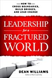 Leadership for a Fractured World How to Cross Boundaries, Build Bridges, and Lead Change 2015 9781626562653 Front Cover