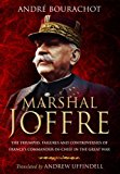 Marshal Joffre The Triumphs, Failures and Controversies of France's Commander-in-Chief in the Great War  9781783461653 Front Cover