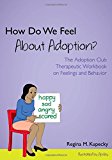 How Do We Feel about Adoption? The Adoption Club Therapeutic Workbook on Feelings and Behavior 2014 9781849057653 Front Cover