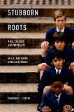 Stubborn Roots Race, Culture, and Inequality in U. S. and South African Schools cover art