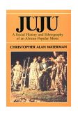 Juju A Social History and Ethnography of an African Popular Music