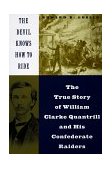 Devil Knows How to Ride The True Story of William Clarke Quantril and His Confederate Raiders cover art