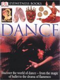 DK Eyewitness Books: Dance Discover the World of Dance from the Magic of Ballet to the Drama of Flamenco cover art