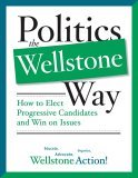 Politics the Wellstone Way How to Elect Progressive Candidates and Win on Issues cover art