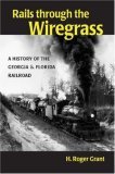 Rails Through the Wiregrass A History of the Georgia and Florida Railroad 2006 9780875803654 Front Cover