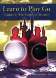 Learn to Play Go The Palace of Memory (Volume V) 2011 9780964479654 Front Cover
