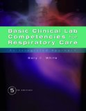 Basic Clinical Lab Competencies for Respiratory Care An Integrated Approach 5th 2012 Revised  9781435453654 Front Cover