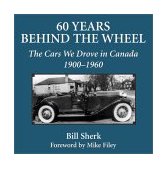 60 Years Behind the Wheel The Cars We Drove in Canada, 1900-1960 2003 9781550024654 Front Cover