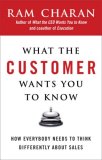What the Customer Wants You to Know How Everybody Needs to Think Differently about Sales 2007 9781591841654 Front Cover