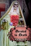 Devoted to Death Santa Muerte, the Skeleton Saint cover art