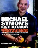 Michael Symon's Live to Cook Recipes and Techniques to Rock Your Kitchen 2009 9780307453655 Front Cover