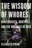 Wisdom of Whores Bureaucrats, Brothels and the Business of AIDS 2009 9780393337655 Front Cover