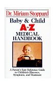 Baby and Child A-Z Medical Handbook Parent's Easy Reference Guide to Children's Illnesses, Symptoms, and Treatment 1996 9780399517655 Front Cover