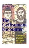 Gethsemani Encounter A Dialogue on the Spiritual Life by Buddhist and Christian Monastics  9780826411655 Front Cover