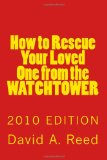 How to Rescue Your Loved One from the Watchtower 2010 Edition 2010 9781452835655 Front Cover