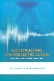 Constructing the Holistic Actor: FITZMAURICE VOICEWORK 