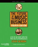 Future of the Music Business How to Succeed with New Digital Technologies 4th 9781480360655 Front Cover