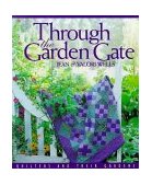 Through the Garden Gate Quilters and Their Gardens 2011 9781571200655 Front Cover