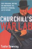 Churchill's War Lab Code Breakers, Scientists, and the Mavericks Churchill Led to Victory 2011 9781590205655 Front Cover