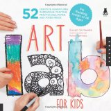Art Lab for Kids 52 Creative Adventures in Drawing, Painting, Printmaking, Paper, and Mixed Media-For Budding Artists of All Ages cover art
