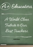 A+ Educators A World-Class Tribute to Our Best Teachers 2009 9781599215655 Front Cover