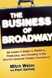 Business of Broadway An Insider's Guide to Working, Producing, and Investing in the World's Greatest Theatre Community  9781621534655 Front Cover