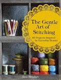 Gentle Art of Stitching 40 Projects Inspired by Everyday Beauty 2012 9781843406655 Front Cover