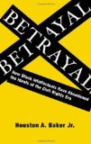 Betrayal How Black Intellectuals Have Abandoned the Ideals of the Civil Rights Era