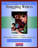 Classroom Teacher's Guide to Struggling Writers How to Provide Differentiated Support and Ongoing Assessment cover art