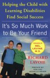 It's So Much Work to Be Your Friend Helping the Child with Learning Disabilities Find Social Success 2006 9780743254656 Front Cover