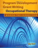 Program Development and Grant Writing in Occupational Therapy: Making the Connection 
