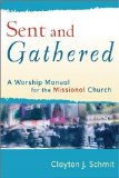 Sent and Gathered A Worship Manual for the Missional Church cover art