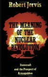 Meaning of the Nuclear Revolution Statecraft and the Prospect of Armageddon