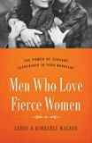 Men Who Love Fierce Women The Power of Servant Leadership in Your Marriage  9780802414656 Front Cover