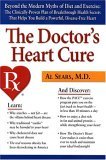 Doctor's Heart Cure Beyond the Modern Myths of Diet and Exercise - The Clinically-Proven Plan of Breakthrough Health Secrets 2004 9780938045656 Front Cover