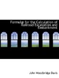 Formulæ for the Calculation of Railroad Excavation and Embankment 2009 9781113724656 Front Cover