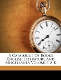 Catalogue of Books English Literature and Miscellanea 2010 9781149307656 Front Cover