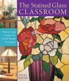 Stained Glass Classroom Projects Using Copper Foil, Lead and Mosaic Techniques 2006 9781402734656 Front Cover