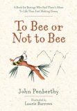 To Bee or Not to Bee A Book for Beeings Who Feel There's More to Life Than Just Making Honey 2007 9781402747656 Front Cover